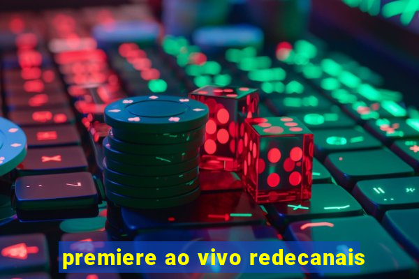 premiere ao vivo redecanais